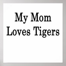 My Mom Loves Tigers Posters
