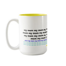 my mom my mugs