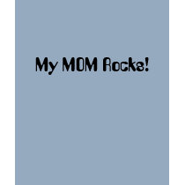 My MOM Rocks! t-shirts