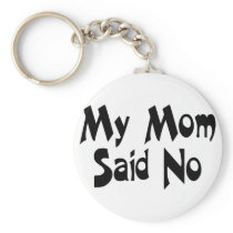 My Mom Said No Keychain
