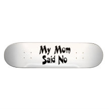 My Mom Said No Skateboard Decks