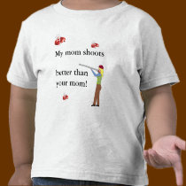 My Mom Shoots Better.... t-shirts