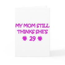 My Mom still thinks She's 29 Greeting Cards