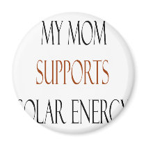 My Mom Supports Solar Energy magnets by Supernova23 My Mom Supports Solar Energy magnets