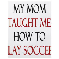 My Mom Taught Me How To Play Soccer flyers by Supernova23 My Mom Taught Me How To Play Soccer flyers
