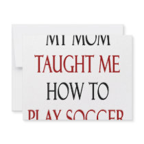 My Mom Taught Me How To Play Soccer invitations by Supernova23 My Mom Taught Me How To Play Soccer invitations