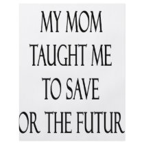 My Mom Taught Me To Save For The Future flyers by Supernova23 My Mom Taught Me To Save For The Future flyers