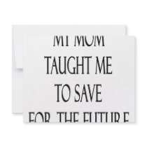My Mom Taught Me To Save For The Future invitations by Supernova23 My Mom Taught Me To Save For The Future invitations