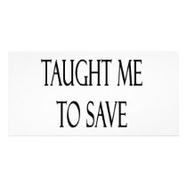 My Mom Taught Me To Save For The Future photo cards by Supernova23 My Mom Taught Me To Save For The Future photo cards