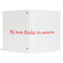 My mom thinks im awesome binder by Squiggglezz My mom thinks im awesome binder