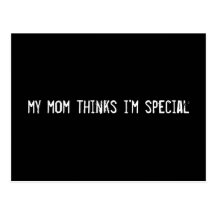 my mom thinks i'm special postcard