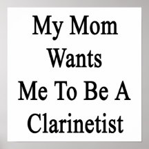 My Mom Wants Me To Be A Clarinetist Poster
