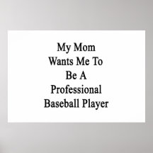 My Mom Wants Me To Be A Professional Baseball Play Print