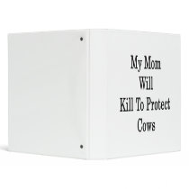 My Mom Will Kill To Protect Cows Vinyl Binders