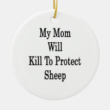 My Mom Will Kill To Protect Sheep Christmas Ornaments