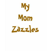 My Mom Zazzles t-shirts by renee869hello My Mom Zazzles t-shirts
