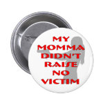 My Momma Didn’t Raise No Victim Pinback Buttons