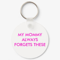 MY MOMMY ALWAYS FORGETS THESE keychains by drenchkm MY MOMMY ALWAYS FORGETS THESE keychains