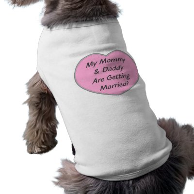 My Mommy & Daddy Are Getting Married! Pet Tshirt