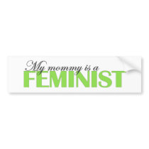 My Mommy is a Feminist bumper stickers by Coolkidstees My Mommy is a Feminist bumper stickers