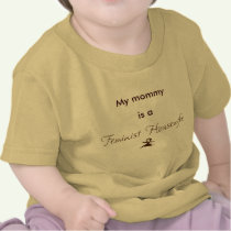 My mommy is a Feminist Housewife t-shirts