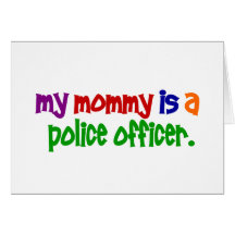 My Mommy Is A Police Officer 1 (Primary) Greeting Card