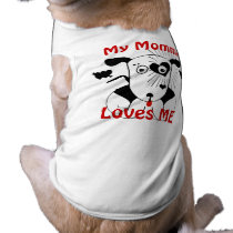 My Mommy Loves Me Dog T Shirt pet clothing by samack My Mommy Loves Me Dog T Shirt pet clothing