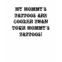 My Mommy's Tattoos are Cooler Than Your Mommy's... t-shirts