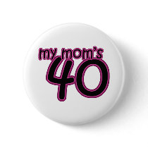My Mom's 40 buttons by funbirthday My Mom's 40 buttons
