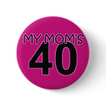 My Mom's 40 Pinback Button