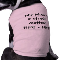 "My Mom's a Single Mother - Hint - Hint" pet clothing by JuJuGarden "My Mom's a Single Mother - Hint - Hint" pet clothing