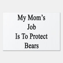 My Mom's Job Is To Protect Bears Yard Sign
