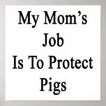 My Mom's Job Is To Protect Pigs Print