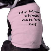 "My Mom's Single Ask Her Out" pet clothing by JuJuGarden "My Mom's Single Ask Her Out" pet clothing