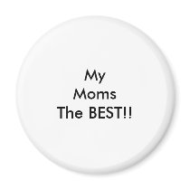 My Moms The BEST!! magnets