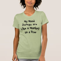 My Mood Swings are Like a Monkey on a Tree t-shirts by Laur14 My Mood Swings are Like a Monkey on a Tree t-shirts