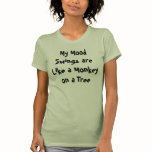 My Mood Swings are Like a Monkey on a Tree Tshirt