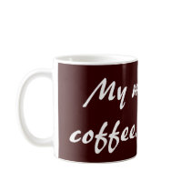 My morning coffee... Ahhhh Mug