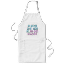 My mother didn't abort me...and she's pro-choice apron