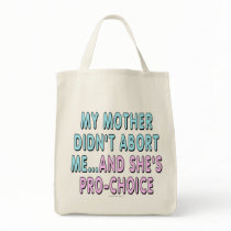My mother didn't abort me...and she's pro-choice canvas bag
