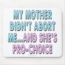 My mother didn't abort me... mousepad