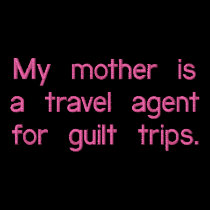 My mother is a travel agent for guilt trips. embroidered shirts