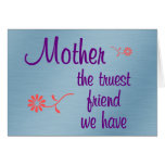 My mother is the truest friend I have Card