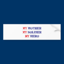 My mother, my soldier, my hero bumper stickers