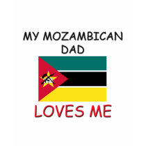 My MOZAMBICAN DAD Loves Me t-shirts by flagshirt My MOZAMBICAN DAD Loves Me t-shirts