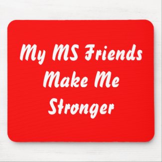 My MS Friends Make Me Stronger mousepad