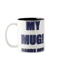 MY MUG! HANDS OFF! mug by gravityx9 MY MUG! HANDS OFF! mug