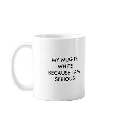 MY MUG IS WHITE BECAUSE I AM SERIOUS by JakiJO