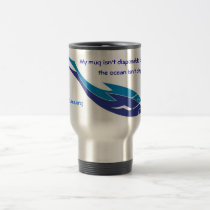 My mug isn't disposable - Travel Mug mugs