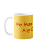 My Mug, My Coffee...Any Questions?